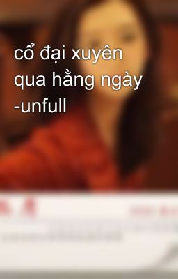 cổ đại xuyên qua hằng ngày -unfull