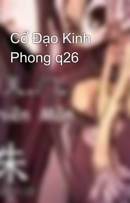 Cổ Đạo Kinh Phong q26