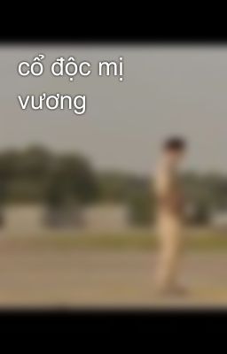 cổ độc mị vương