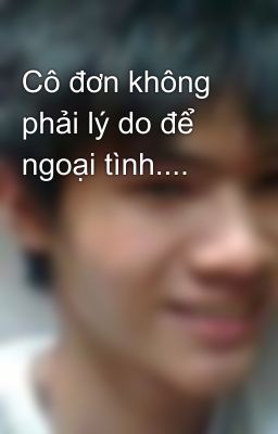 Cô đơn không phải lý do để ngoại tình....