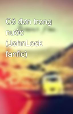 Cô đơn trong nước (JohnLock fanfic)