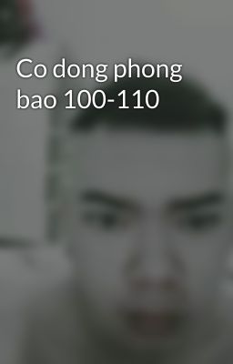 Co dong phong bao 100-110