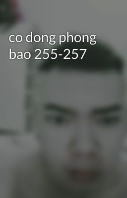 co dong phong bao 255-257