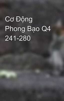 Cơ Động Phong Bạo Q4 241-280