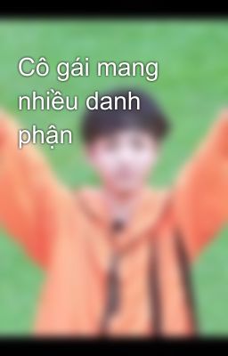 Cô gái mang nhiều danh phận