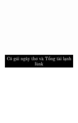 Cô Gái Ngây Thơ Và Tổng Tài Lạnk Lùnk 