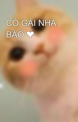 CÔ GÁI NHÀ BÁO ❤