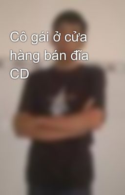 Cô gái ở cửa hàng bán đĩa CD