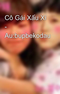 Cô Gái Xấu Xí - Au:bupbekodau