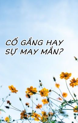 Cố Gắng Hay May Mắn