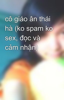 cô giáo ân thái hà (ko spam ko sex, đọc và cảm nhận)