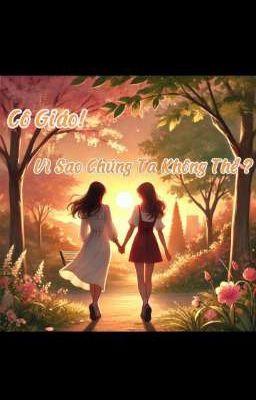 Cô Giáo! Vì Sao Chúng Ta Không Thể ( BHTT ) 