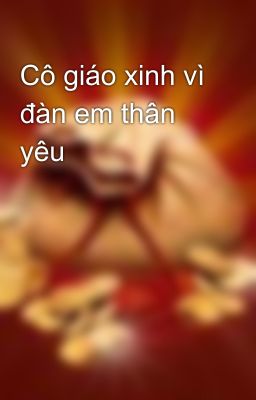 Cô giáo xinh vì đàn em thân yêu