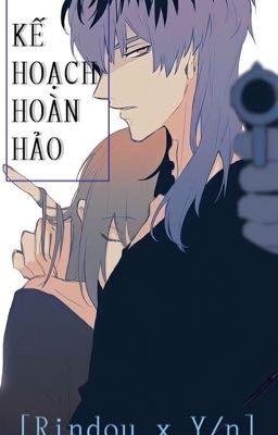 [Có H - Haitani Rindou x Y/n] Kế hoạch hoàn hảo