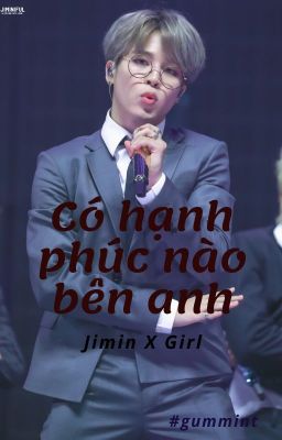 CÓ HẠNH PHÚC NÀO BÊN ANH ~ Jimin