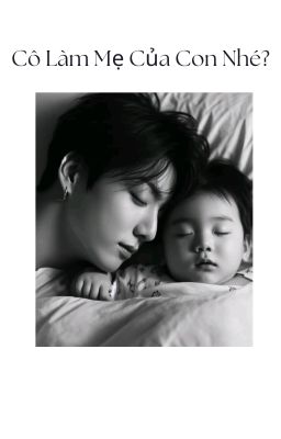 Cô Làm Mẹ Của Con Nhé?