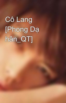 Cô Lang [Phong Dạ hân_QT]