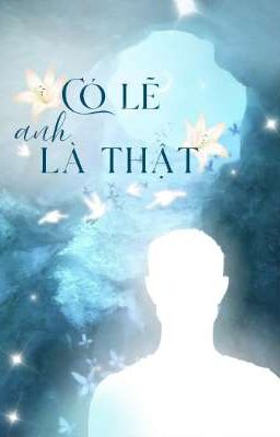 Có lẽ anh là thật