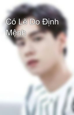 Có Lẽ Do Định Mệnh