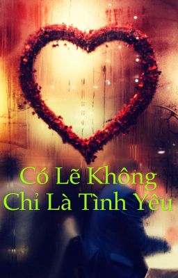 Có lẽ không chỉ là tình yêu 