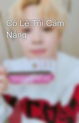 Có Lẽ Tôi Cảm Nắng