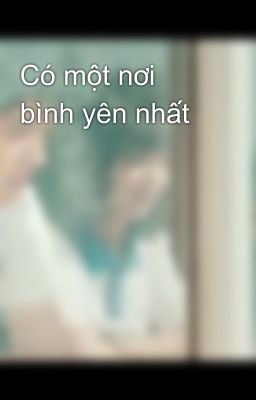 Có một nơi bình yên nhất