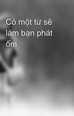 Có một từ sẽ làm bạn phát ốm