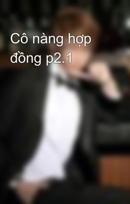 Cô nàng hợp đồng p2.1