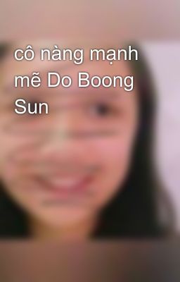 cô nàng mạnh mẽ Do Boong Sun