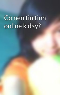 Co nen tin tinh online k day?