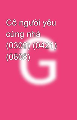 Cô người yêu cùng nhà (0309) (0421) (0608)