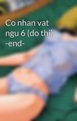 Co nhan vat ngu 6 (do thi) -end-