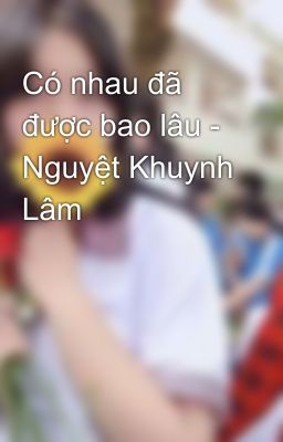 Có nhau đã được bao lâu - Nguyệt Khuynh Lâm