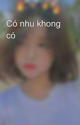 Có nhu khong có 