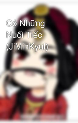 Có Những Nuối Tiếc (JiMinKyul)