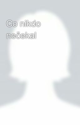 Co nikdo nečekal