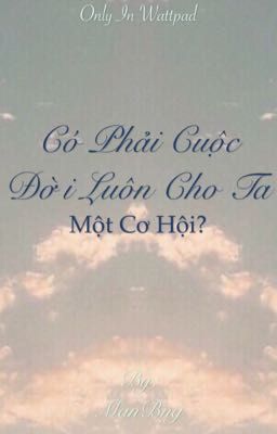 Có phải cuộc đời luôn cho ta một cơ hội?