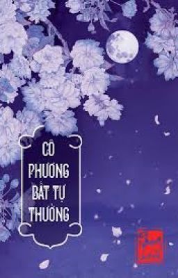 CÔ PHƯƠNG BẤT TỰ THƯỞNG - TẬP 2