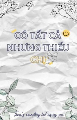 CÓ TẤT CẢ NHƯNG THIẾU CHỊ 