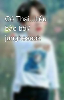 Có Thai...tiểu bảo bối/ junghoseok