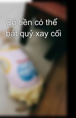 Có tiền có thể bắt quỷ xay cối