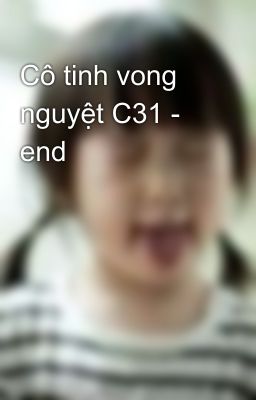 Cô tinh vong nguyệt C31 - end