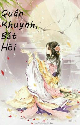 [CỔ TRANG] Quân Khuynh, Bất Hối! [ Yêu chàng, không hối hận]