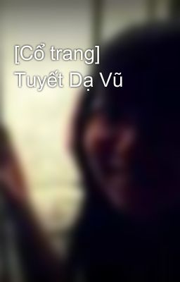 [Cổ trang] Tuyết Dạ Vũ