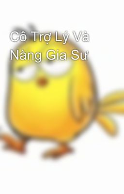 Cô Trợ Lý Và Nàng Gia Sư