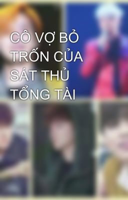 CÔ VỢ BỎ TRỐN CỦA SÁT THỦ TỔNG TÀI