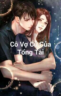 Cô Vợ Cũ Của Tổng Tài 