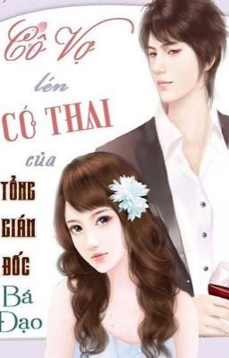 Cô Vợ Lén Có Thai Của Tổng Giám Đốc Bá Đạo