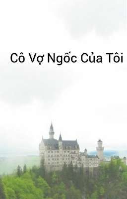 Cô Vợ Ngốc Của Tôi