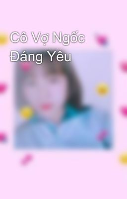 Cô Vợ Ngốc Đáng Yêu